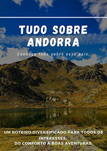 Livro PDF Tudo sobre Andorra: UM ROTEIRO DIVERSIFICADO PARA TODOS OS INTERESSES. DO CONFORTO À BOAS AVENTURAS.