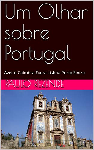 Livro PDF: Um Olhar sobre Portugal: Aveiro Coimbra Évora Lisboa Porto Sintra