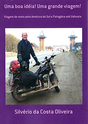 Livro PDF Uma boa idéia! Uma grande viagem!: Viagem de moto pela América do Sul e Patagônia até Ushuaia