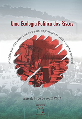 Capa do livro: Uma ecologia política dos riscos: princípios para integrarmos o local e o global na promoção da saúde e da justiça ambiental - Ler Online pdf