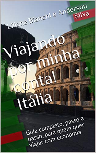 Capa do livro: Viajando por minha conta! Itália: Guia completo, passo a passo, para quem quer viajar com economia - Ler Online pdf