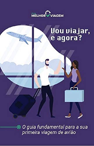 Capa do livro: Vou Viajar, e agora?: O guia fundamental para sua primeira viagem de avião! - Ler Online pdf