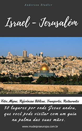 Livro PDF 30 Lugares onde Jesus andou, que você pode visitar com um guia na palma de suas mãos.: Israel- Jerusalém