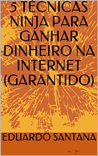 Livro PDF: 5 TÉCNICAS NINJA PARA GANHAR DINHEIRO NA INTERNET (GARANTIDO)