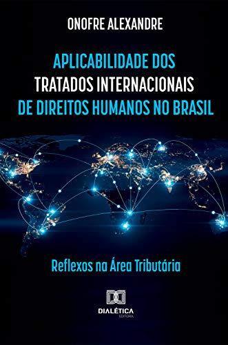 Capa do livro: A Aplicabilidade dos Tratados Internacionais de Direitos Humanos no Brasil: reflexos na área tributária - Ler Online pdf