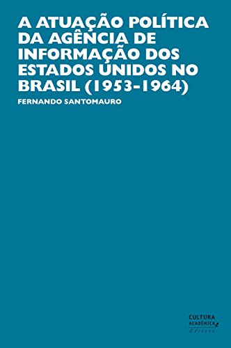 Capa do livro: A atuação política da Agência de Informação dos Estados Unidos no Brasil (1953-1964) - Ler Online pdf
