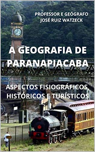 Livro PDF A GEOGRAFIA DE PARANAPIACABA: ASPECTOS FISIOGRÁFICOS, HISTÓRICOS E TURÍSTICOS