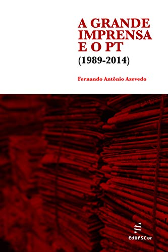 Capa do livro: A grande imprensa e o PT (1989-2014) - Ler Online pdf