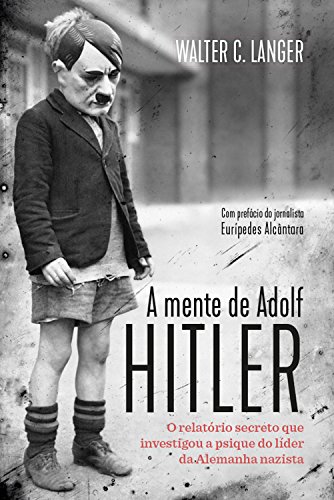 Capa do livro: A mente de Adolf Hitler: O relatório secreto que investigou a psique do líder da Alemanha nazista - Ler Online pdf
