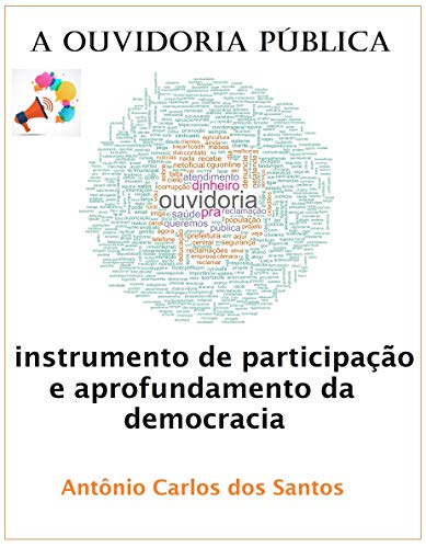 Livro PDF A Ouvidoria Pública: instrumento de participação e aprofundamento da democracia (Coleção Quasar K+ Livro 13)