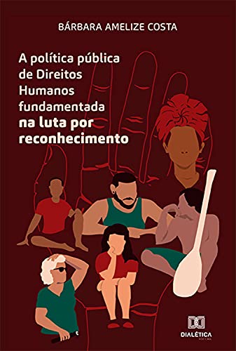 Capa do livro: A política pública de Direitos Humanos fundamentada na luta por reconhecimento - Ler Online pdf