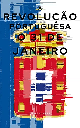 Capa do livro: A Revolução Portuguesa – O 31 de Janeiro: Com índice ativo - Ler Online pdf