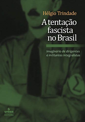 Capa do livro: A tentação fascista no Brasil: imaginário de dirigentes e militantes integralistas - Ler Online pdf