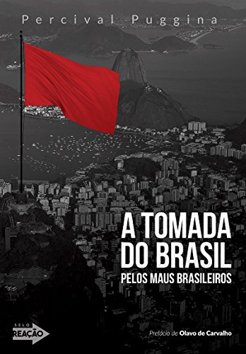 Livro PDF A tomada do Brasil pelos maus brasileiros: Crônicas à margem da história contemporânea