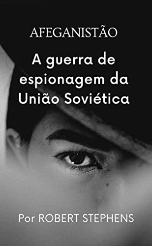Livro PDF AFEGANISTÃO A GUERRA DE ESPIONAGEM DA UNIÃO SOVIÉTICA