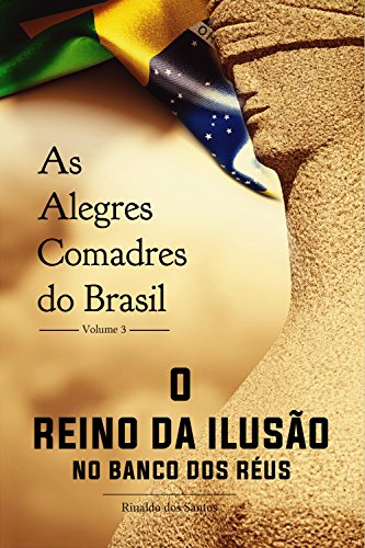 Livro PDF As alegres comadres do brasil – vol. 3 – o reino da ilusão no banco dos réus
