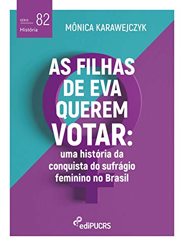 Capa do livro: As filhas de Eva querem votar: uma história da conquista do sufrágio feminino no Brasil - Ler Online pdf