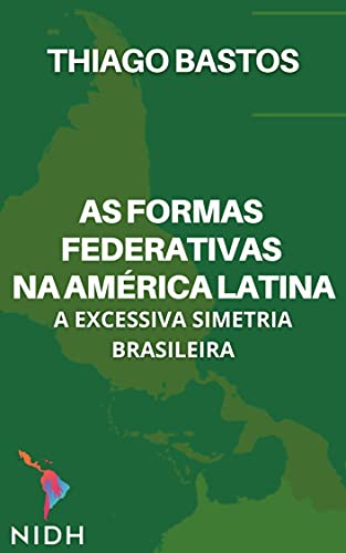 Livro PDF: AS formas federativas na América Latina: A excessiva simetria brasileira