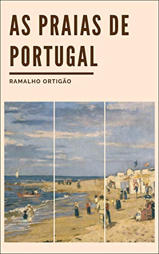 Capa do livro: As Praias de Portugal: Guia do Banhista e do Viajante (Colecção Cenáculo Livro 2) - Ler Online pdf