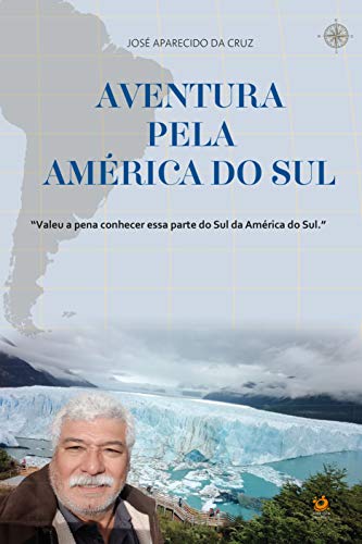 Capa do livro: Aventura pela América do Sul: Valeu a pena conhecer essa parte do Sul da América do Sul. - Ler Online pdf