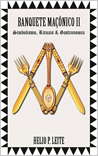 Capa do livro: Banquete Maçônico II: Simbolismo, Rituais & Gastronomia (1 Livro 2) - Ler Online pdf