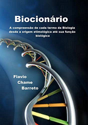 Capa do livro: Biocionário: A compreensão de cada termo da Biologia desde a origem etimológica até sua função biológica - Ler Online pdf