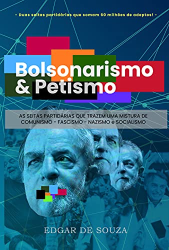 Capa do livro: Bolsonarismo & Petismo: As seitas partidárias que trazem uma mistura de Comunismo – Fascismo – Nazismo e Socialismo - Ler Online pdf