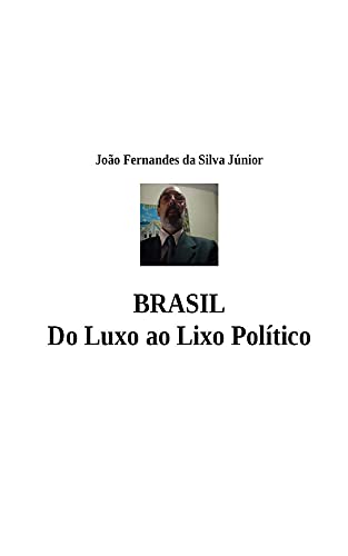 Capa do livro: BRASIL – DO LUXO AO LIXO POLÍTICO - Ler Online pdf