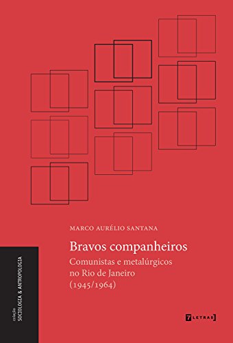 Capa do livro: Bravos companheiros: comunistas e metalúrgicos no Rio de Janeiro (1945/1964) - Ler Online pdf