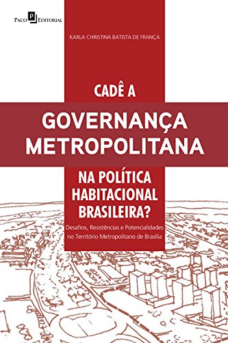 Livro PDF: Cadê a governança metropolitana na política habitacional brasileira?: Desafios, resistências e potencialidades no território metropolitano de Brasília