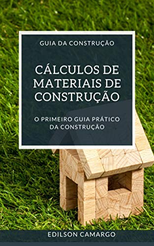 Capa do livro: CÁLCULOS MATERIAIS DE CONSTRUÇÃO: O primeiro guia pratico da construção - Ler Online pdf