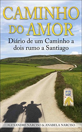 Capa do livro: Caminho do Amor: Diário de um Caminho a dois rumo a Santiago - Ler Online pdf