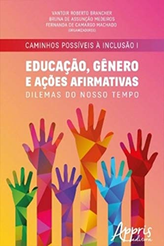 Livro PDF: Caminhos Possíveis à Inclusão I: Educação, Gênero e Ações Afirmativas: Dilemas do Nosso Tempo