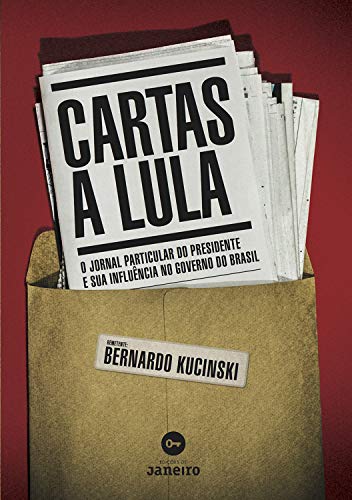 Capa do livro: Cartas a Lula: O jornal particular do presidente e sua influência no governo do Brasil - Ler Online pdf