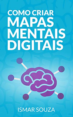 Capa do livro: Como Criar Mapas Mentais Digitais: Aprenda Melhor, Memorize Conteúdos Facilmente, Resolva Problemas e Desenvolva sua Criatividade Utilizando Mapas Mentais - Ler Online pdf