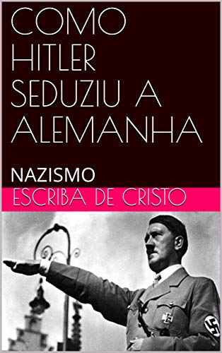 Livro PDF COMO HITLER SEDUZIU A ALEMANHA: NAZISMO