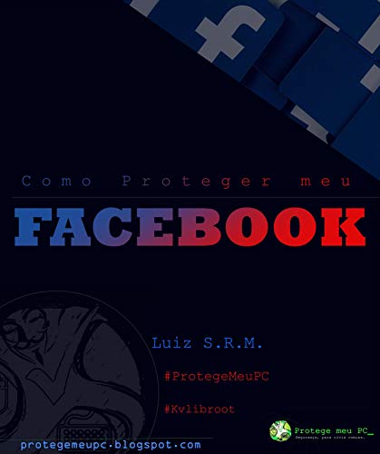 Livro PDF: Como Proteger meu Facebook (Print Replica): O manual dos usuários, e criadores de conteúdo.