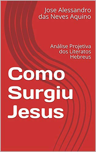 Capa do livro: Como Surgiu Jesus: Análise Projetiva dos Literatos Hebreus - Ler Online pdf