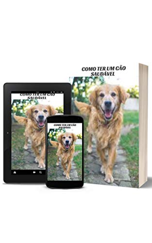 Livro PDF: Como Ter Um Cão Saudável : Quais são os benefícios quando o seu cão tem uma saúde de boa qualidade?