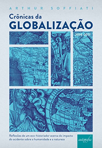 Capa do livro: Crônicas da globalização (2014-2017): reflexões de um eco-historiador acerca do impacto do ocidente sobre a humanidade e a natureza - Ler Online pdf