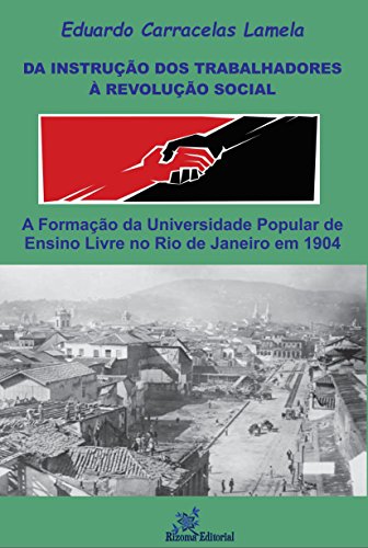Livro PDF: Da Instrução dos Trabalhadores à Revolução Social: A Formação da Universidade Popular de Ensino Livre no Rio de Janeiro em 1904