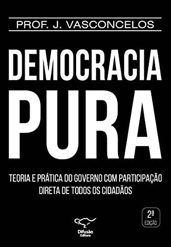 Capa do livro: Democracia Pura: te prática do governo com participação direta de todos os cidadãos - Ler Online pdf