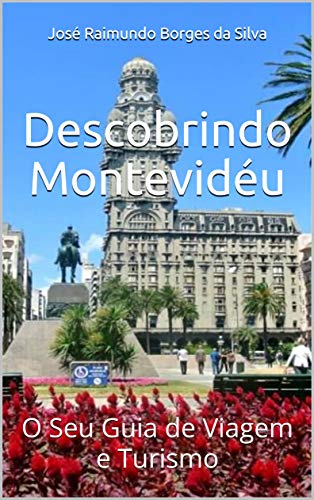 Capa do livro: Descobrindo Montevidéu: O Seu Guia de Viagem e Turismo - Ler Online pdf