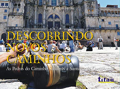Capa do livro: Descobrindo novos Caminhos: As pedras do Caminho Sanabrês a Santiago de Compostela - Ler Online pdf