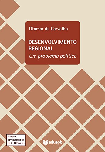 Livro PDF: Desenvolvimento regional: um problema político (Diversidades Regionais)