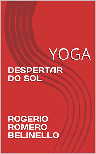 Capa do livro: DESPERTAR DO SOL ROGERIO ROMERO BELINELLO: YOGA - Ler Online pdf