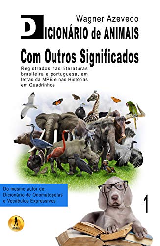Livro PDF: Dicionário de Animais Com Outros Significados: registrados nas literaturas brasileira e portuguesa, em letras da MPB e nas histórias em quadrinhos (Dicionários Livro 1)