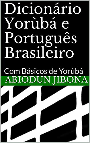 Livro PDF: Dicionário Yorùbá e Português Brasileiro: Com Básicos de Yorùbá