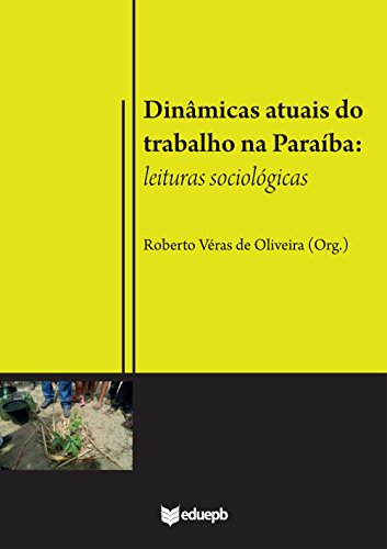 Capa do livro: Dinâmicas atuais do trabalho na Paraíba: leituras sociológicas - Ler Online pdf