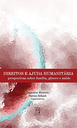Capa do livro: Direitos e ajuda humanitária: perspectivas sobre família, gênero e saúde - Ler Online pdf